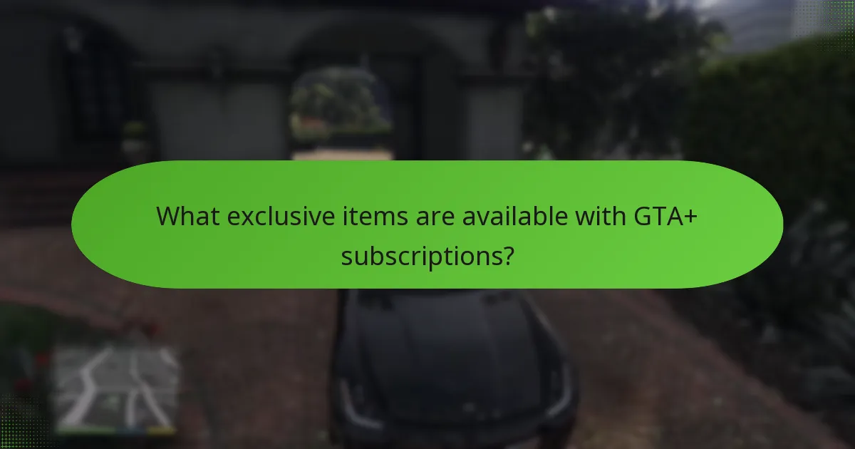 What exclusive items are available with GTA+ subscriptions?