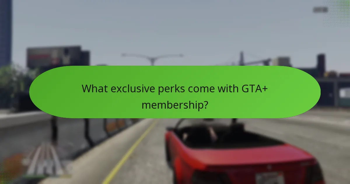 What exclusive perks come with GTA+ membership?